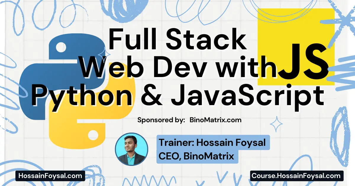 Hossain Foysal Courses; Fullstack web development with python and javascript